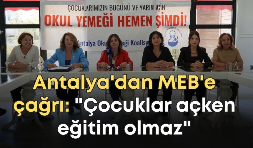 Antalya'dan MEB'e çağrı: "Çocuklar açken eğitim olmaz"
