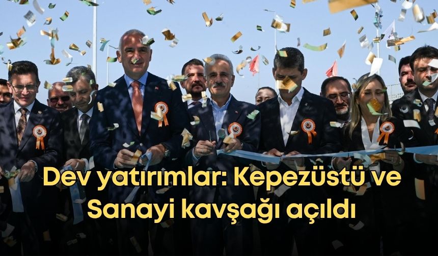 Antalya’ya dev yatırımlar: Kepezüstü ve Sanayi kavşağı açıldı