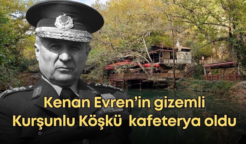 Antalya'da Kenan Evren’in gizemli Kurşunlu Köşkü kafeterya oldu