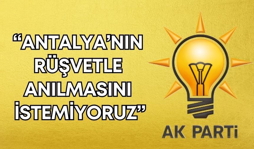 AK Parti’den Antalya’ya mesaj: “Antalya’nın rüşvetle anılmasını istemiyoruz”