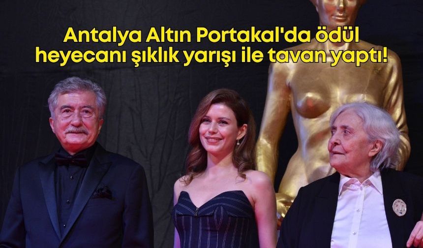 Antalya Altın Portakal'da ödül heyecanı şıklık yarışı ile tavan yaptı!