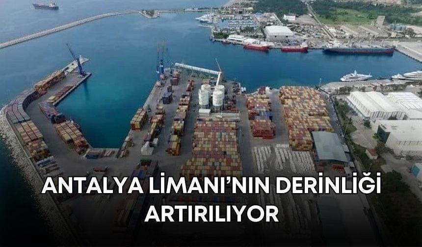 Antalya Limanı’nın derinliği artırılıyor