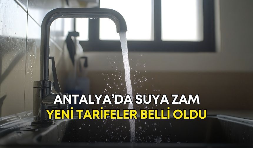 Antalya’da suya zam! Yeni tarifeler belli oldu