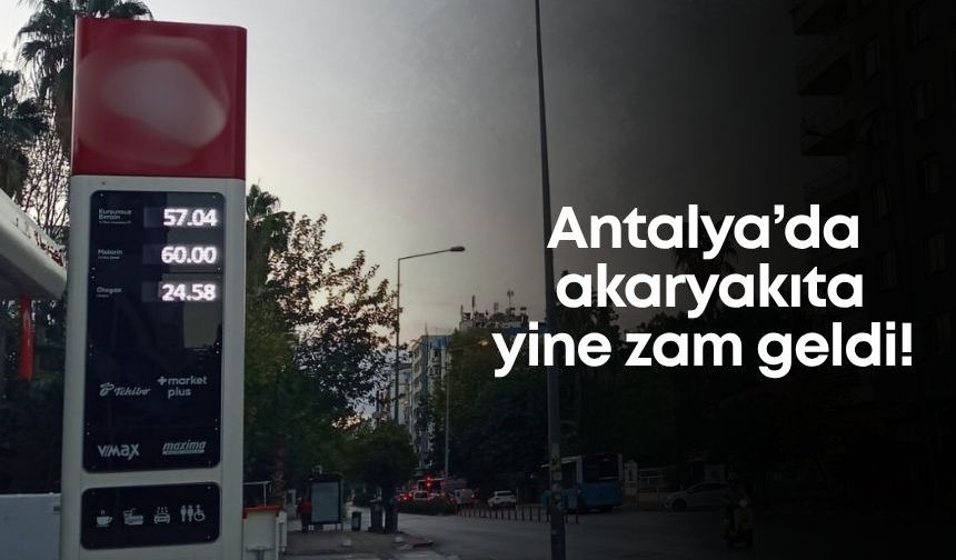 Antalya’da akaryakıta yine zam geldi!