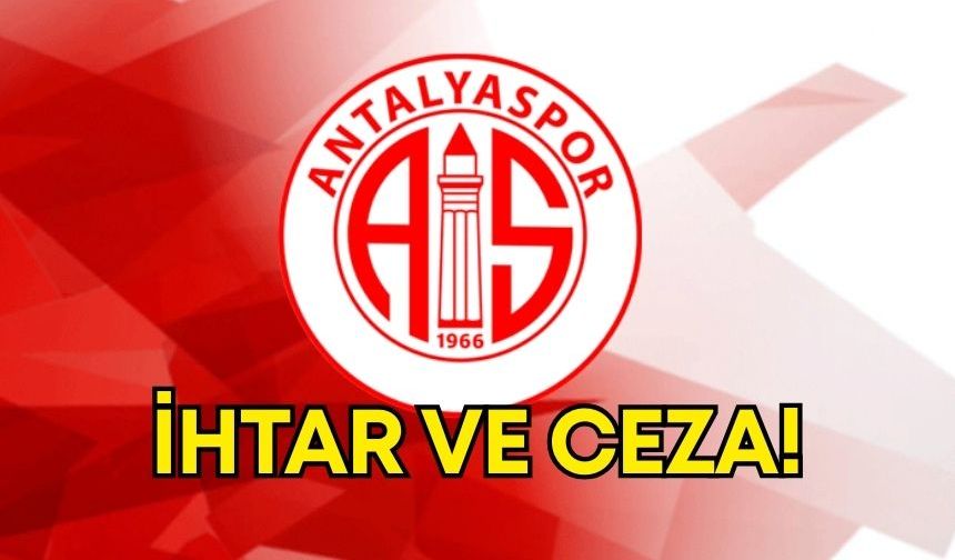 Antalyaspor'a ihtar ve 220 bin TL ceza!