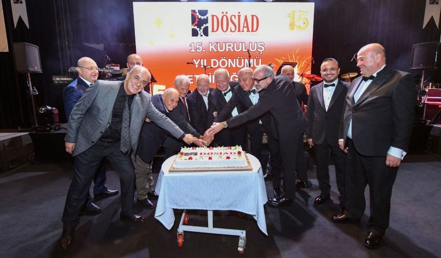 DÖSİAD 15 yaşında! İş dünyasından birlik vurgusu
