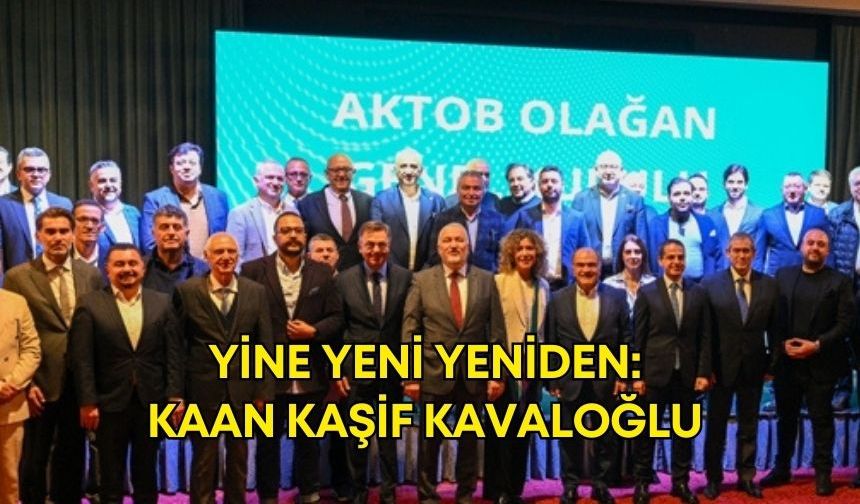 Kaan Kaşif Kavaloğlu, AKTOB Başkanlığına oy birliğiyle yeniden seçildi