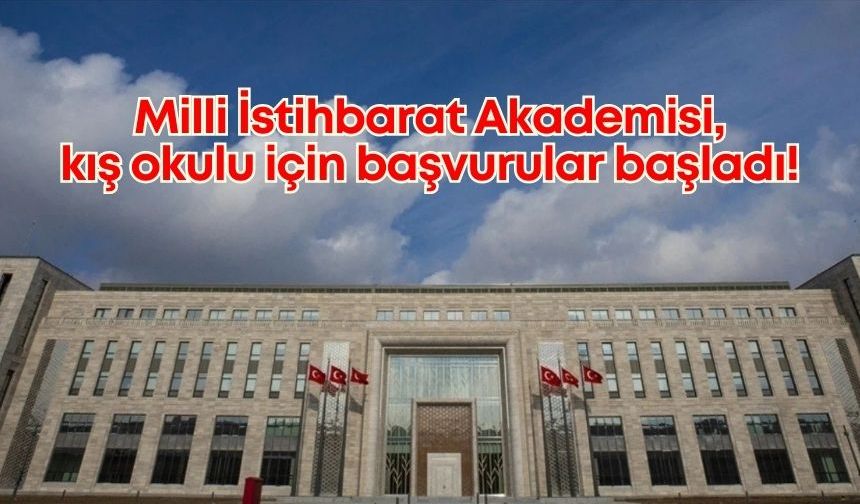 Milli İstihbarat Akademisi, kış okulu için başvurular başladı!