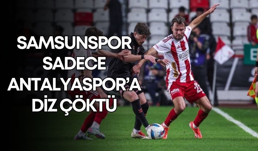 Süper ligde Samsunspor'a diz çöktüren tek takım Antalyaspor!