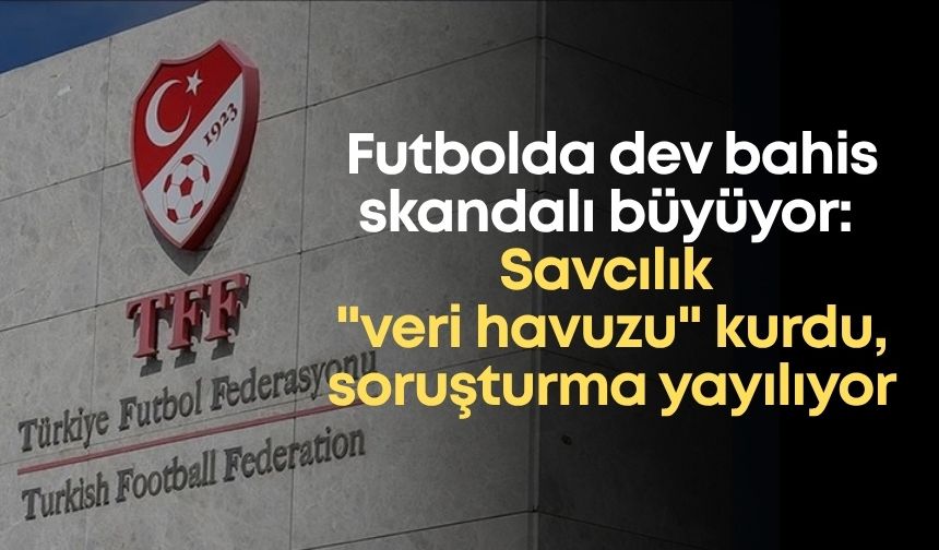 Hakemlere dev bahis skandalı büyüyor: Savcılık "veri havuzu" kurdu, soruşturma yayılıyor