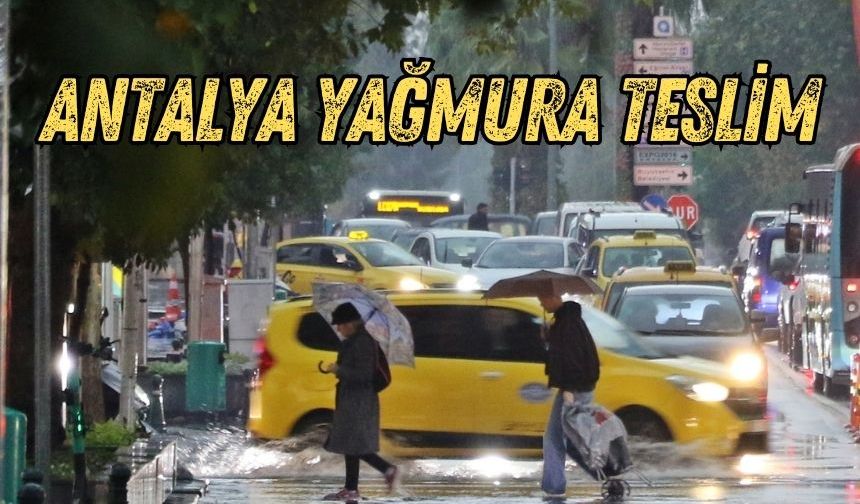 Antalya yağmura teslim oldu