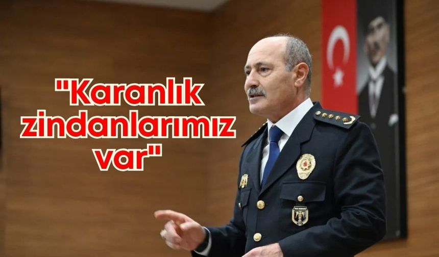 Antalya Emniyet Müdürü Zaimoğlu'ndan sert mesaj: "Karanlık zindanlarımız var"