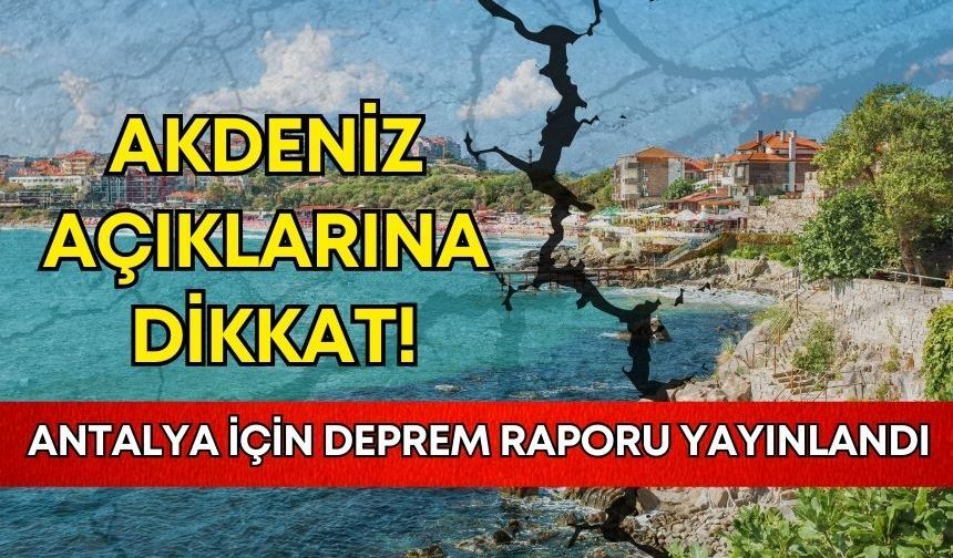 Antalya için deprem raporu yayınlandı: Akdeniz açıklarına dikkat!