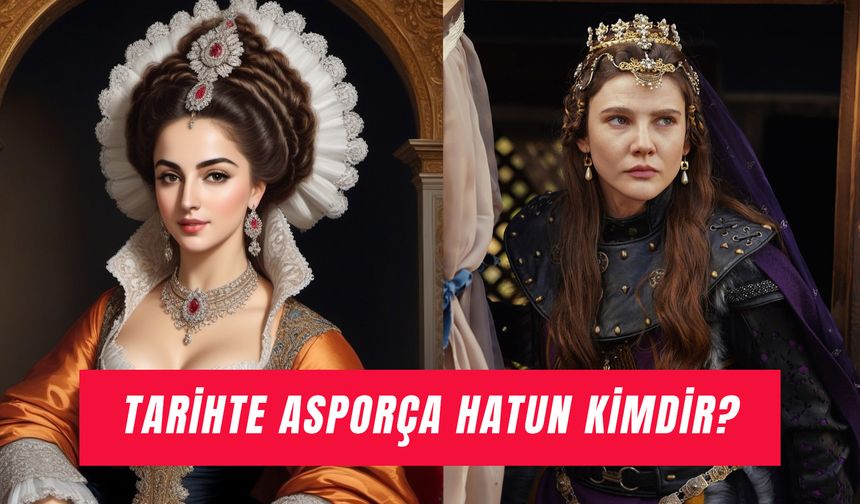 Asporça Hatun Kimdir? Orhan Gazi’nin 2. Karısı Nereli? Müslüman Mı?