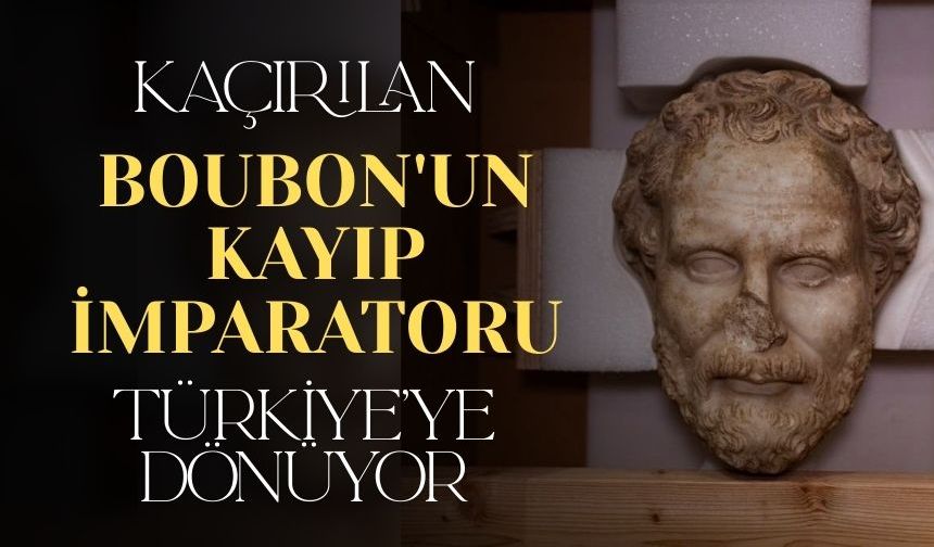 Boubon'un kayıp imparatoru Türkiye'ye dönüyor