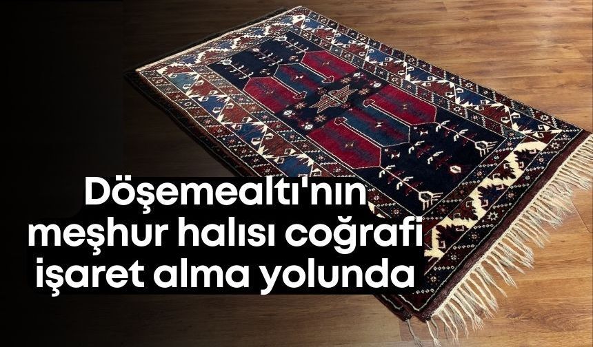 Döşemealtı'nın meşhur halısı coğrafi işaret alma yolunda
