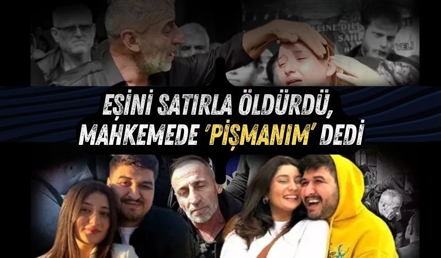 Eşini satırla öldürdü, mahkemede 'Pişmanım" dedi