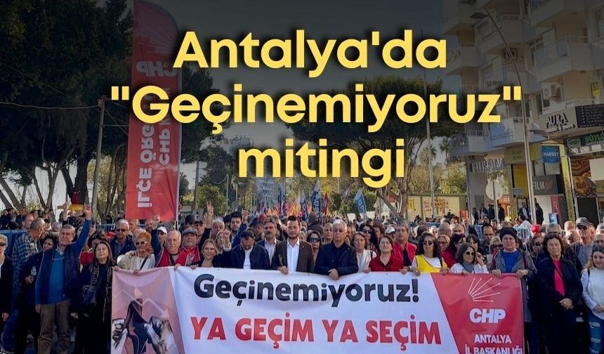 Antalya'da "Geçinemiyoruz" Mitingi: CHP ve sendikalar alanlardaydı