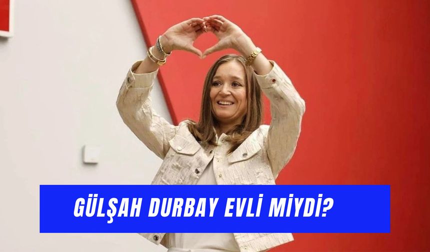 Gülşah Durbay Evli Miydi? Çocuğu Var Mıydı?