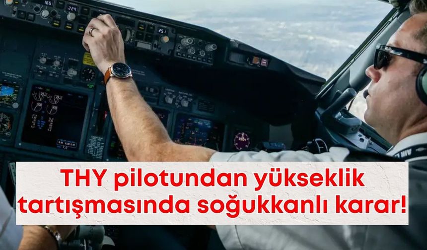 THY pilotundan yükseklik tartışmasında soğukkanlı karar!
