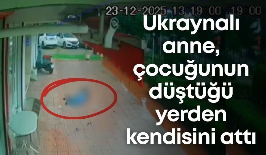 Antalya'da yürek burkan olay! Ukraynalı anne, çocuğunun düştüğü yerden kendisini attı