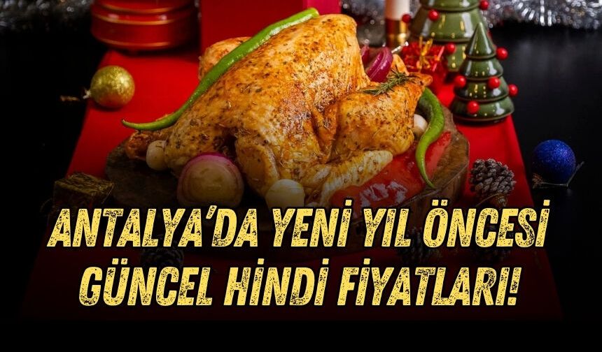 Antalya’da yeni yıl öncesi güncel hindi fiyatları!
