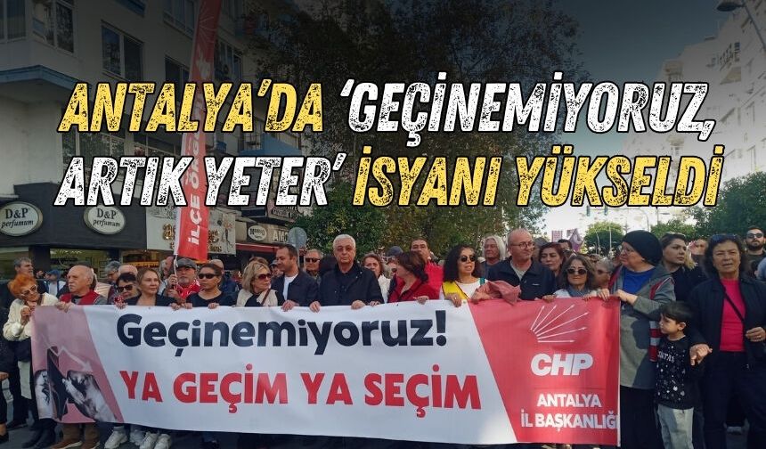 Antalya’da ‘Geçinemiyoruz, artık yeter’ isyanı yükseldi
