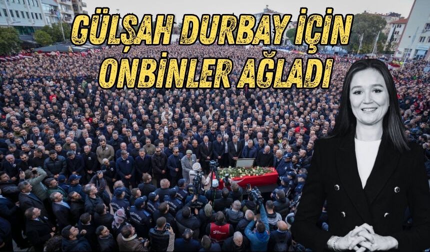 Manisa bir kez daha yasta: Gülşah Durbay için on binler ağladı