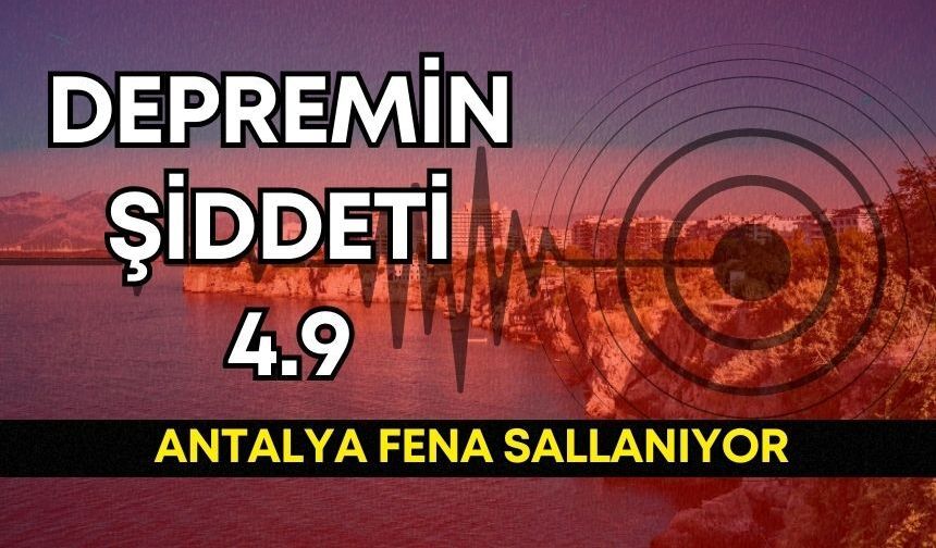 Antalya fena sallanıyor: Bu kez 4.9