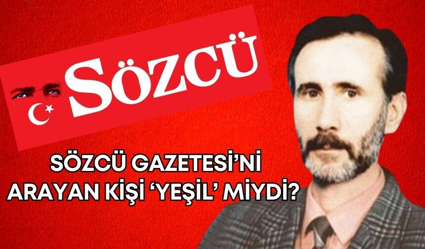 Sözcü’yü arayan ‘Yeşil’ değil cezaevi hükümlüsüymüş!