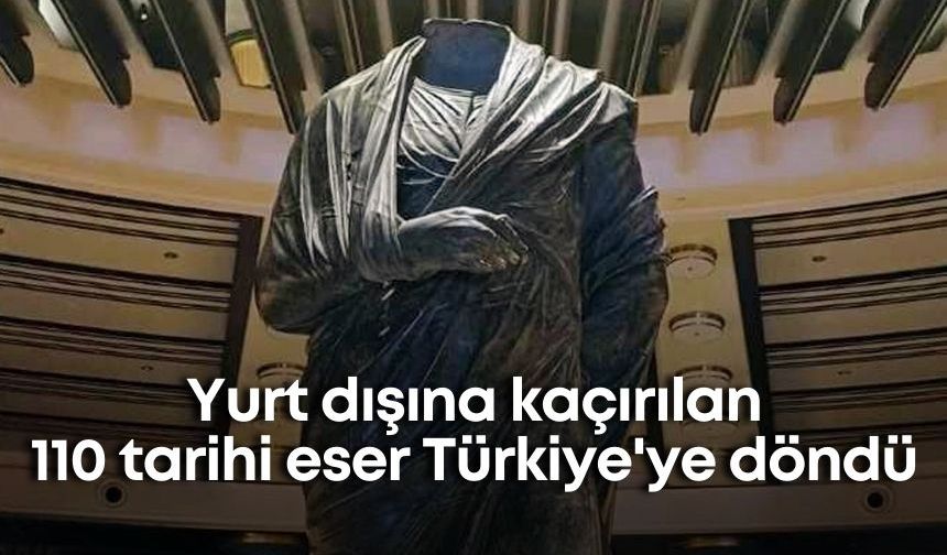 Yurt dışına kaçırılan 110 tarihi eser Türkiye'ye döndü