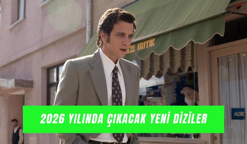 2026 Yılında Çıkacak Türk Dizileri: Yeni Sezonda Hangi Diziler Var?