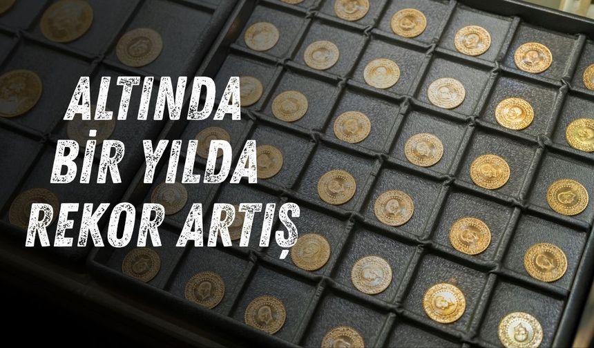 Altında bir yılda rekor artış: Gram altın ikiye katladı