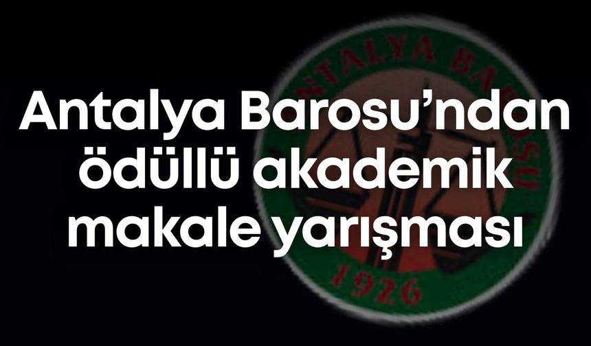 Antalya Barosu’ndan ödüllü akademik makale yarışması