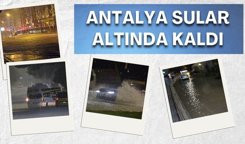 Antalya sular altında kaldı!
