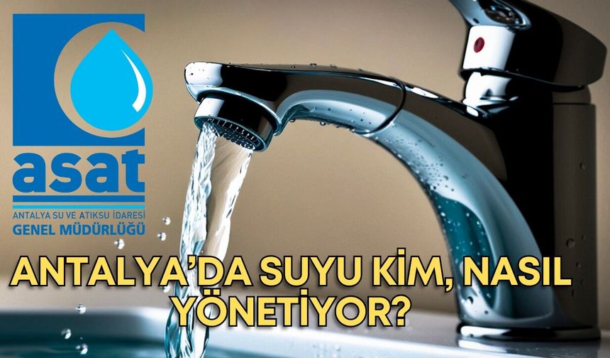 Bir asırlık mücadele: Antalya’da suyun hikâyesi!