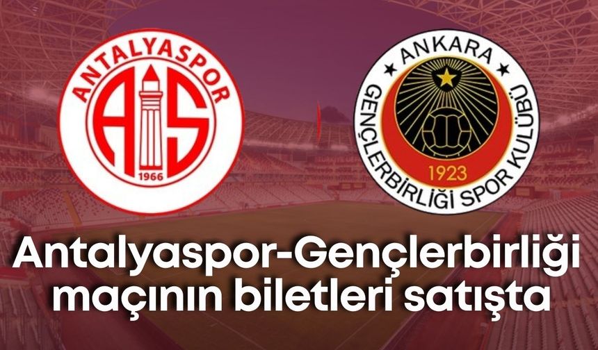 Antalyaspor-Gençlerbirliği maçının biletleri satışta