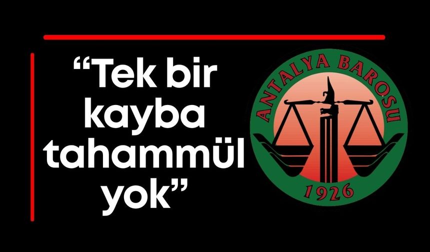 Antalya Barosu: "Tek bir kayba daha tahammülümüz yok"