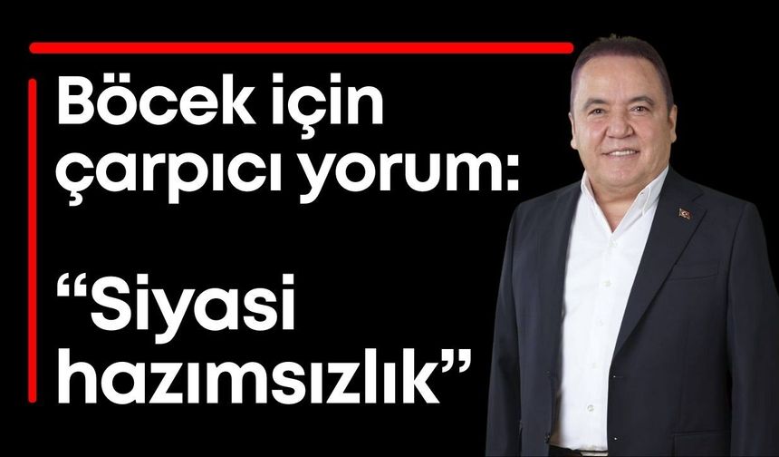 Belediye Başkan Yardımcısından Muhittin Böcek yorumu: “Siyasi hazımsızlıktır”
