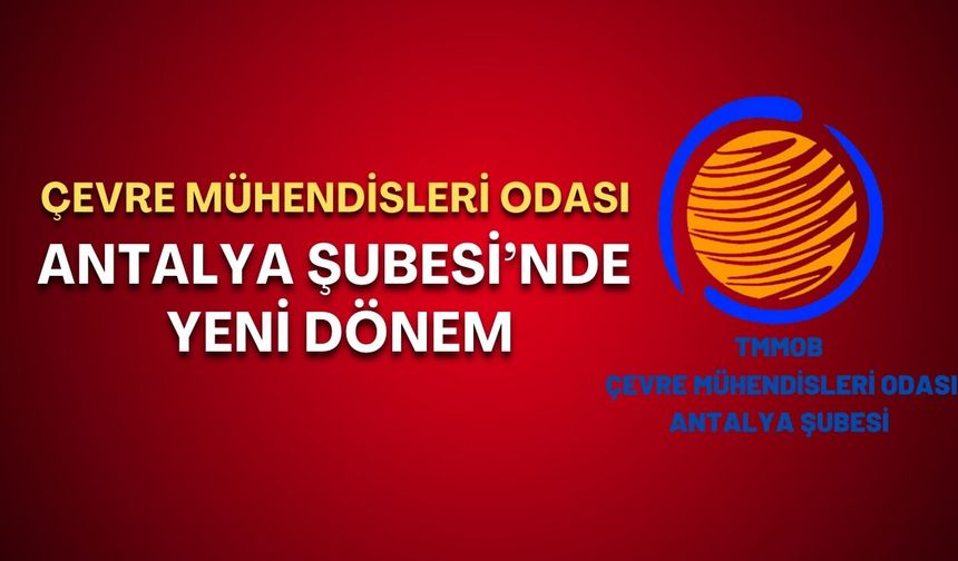 Çevre Mühendisleri Odası Antalya Şubesi’nde yeni dönem