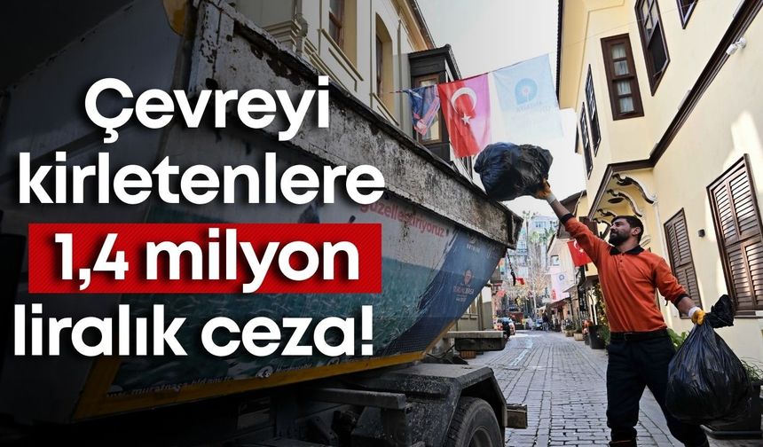Muratpaşa'da çevreyi kirletenlere 1,4 milyon liralık ceza!