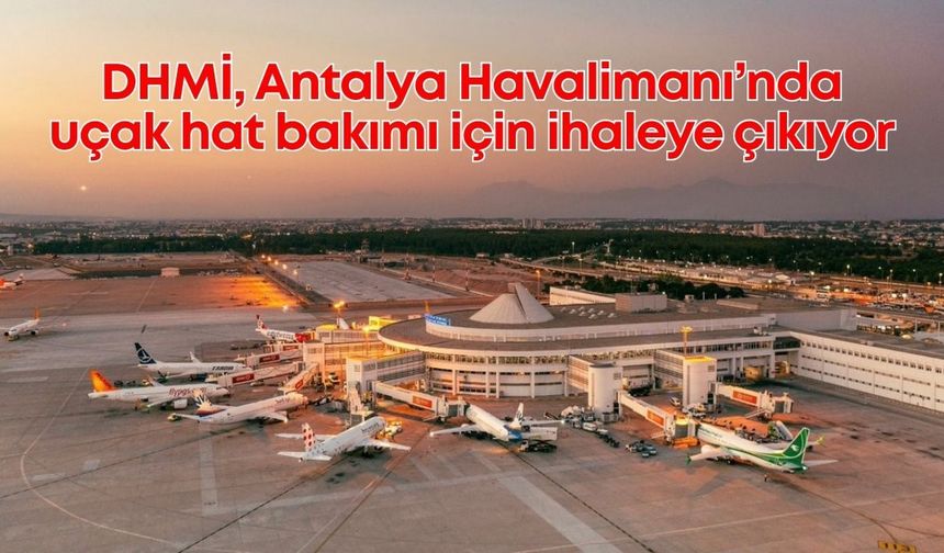 DHMİ, Antalya Havalimanı’nda uçak hat bakımı için ihaleye çıkıyor