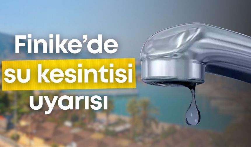 Finike’de su kesintisi uyarısı