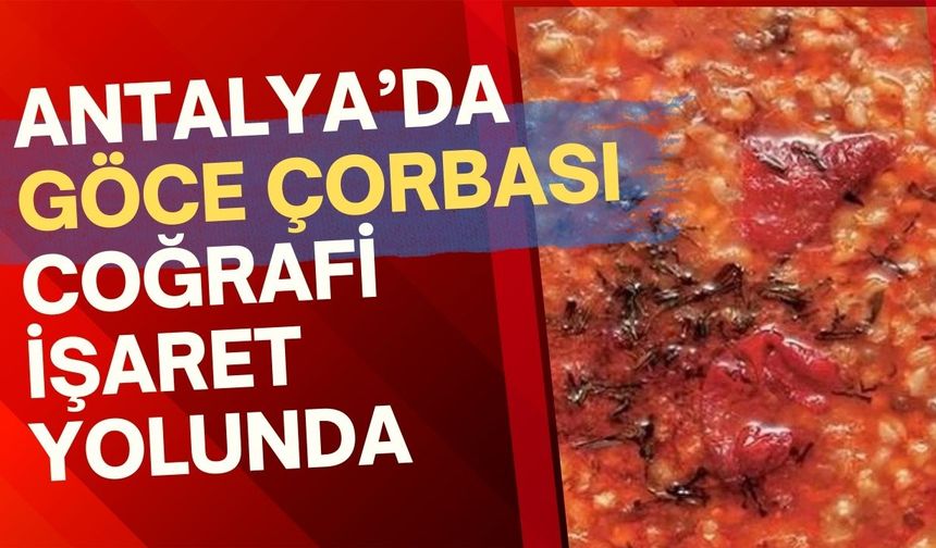 Antalya'nın lezzet mirası "Göce Çorbası" coğrafi işaret yolunda