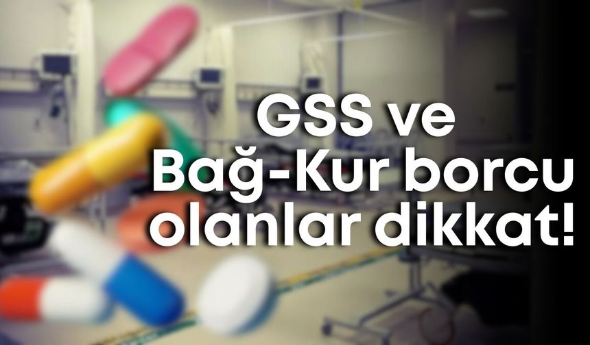 GSS ve Bağ-Kur borcu olanlara şok!