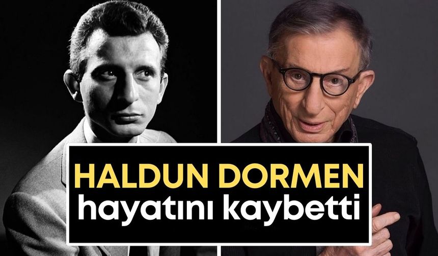 Türk tiyatrosunda acı kayıp! Haldun Dormen vefat etti