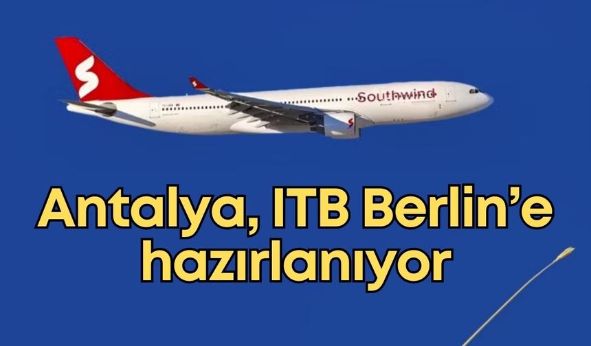 Southwind Airlines, ITB Berlin 2026 için Antalya-Berlin uçuş takvimini duyurdu