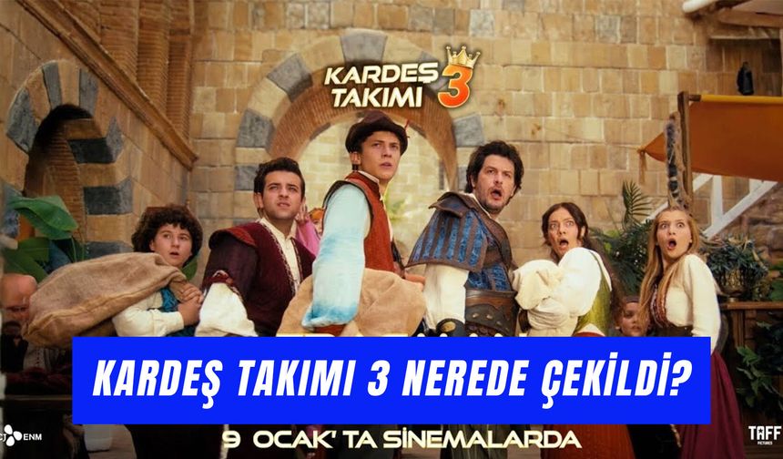 Kardeş Takımı 3 Filmi Nerede Çekildi? Oyuncuları ve Konusu!