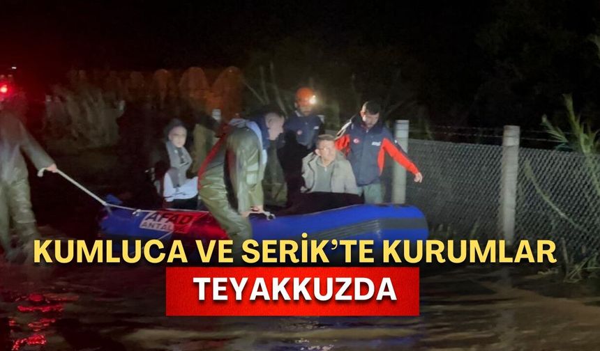 Antalya felaketi yaşıyor! Kumluca ve Serik’te kurumlar teyakkuzda