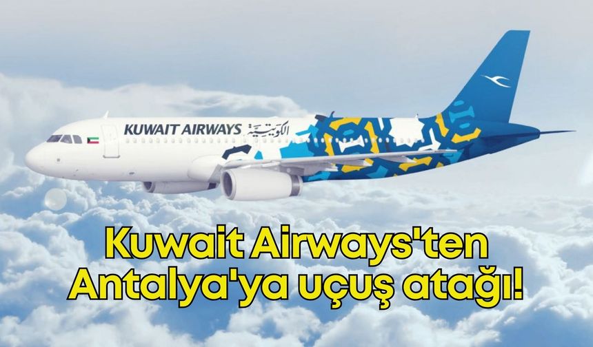 Kuwait Airways'ten Antalya'ya uçuş atağı!
